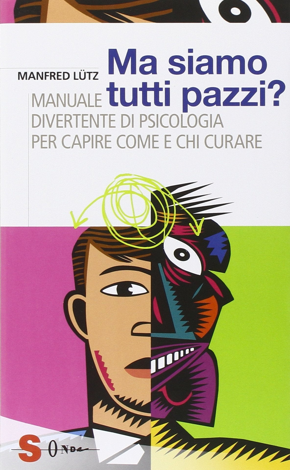 Ma siamo tutti pazzi? Manuale divertente di psicologia per capire come e chi curare (Saggi) Medicine