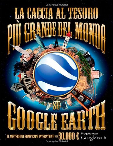 La caccia al tesoro più grande del mondo su Google Earth. Ediz. illustrata book