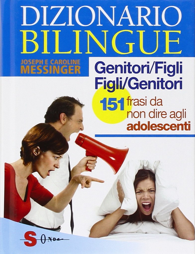 Dizionario bilingue genitori-figli e figli-genitori. 151 frasi da non dire agli adolescenti Parents & Children