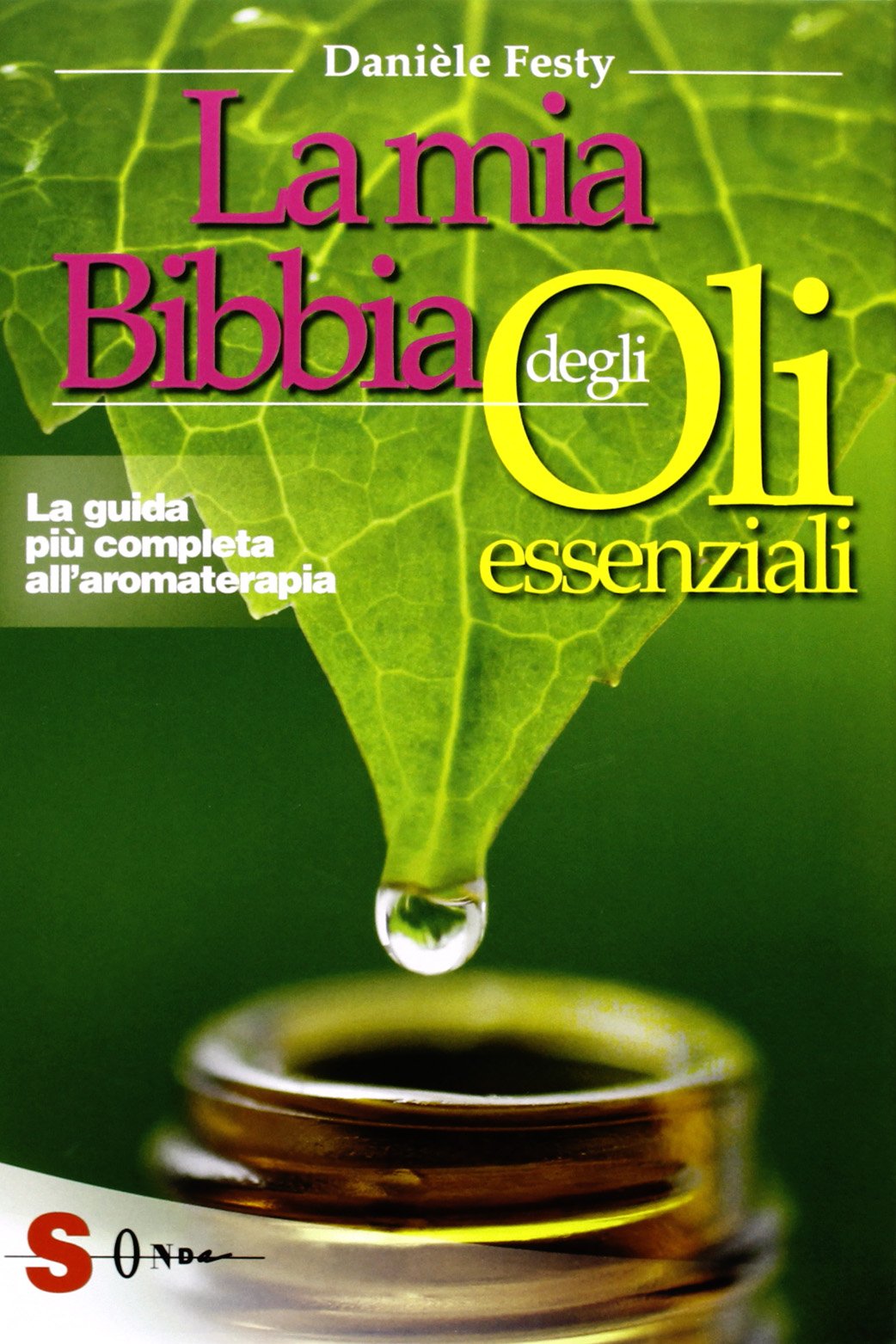 La mia bibbia degli oli essenziali. La guida più completa all'aromaterapia book