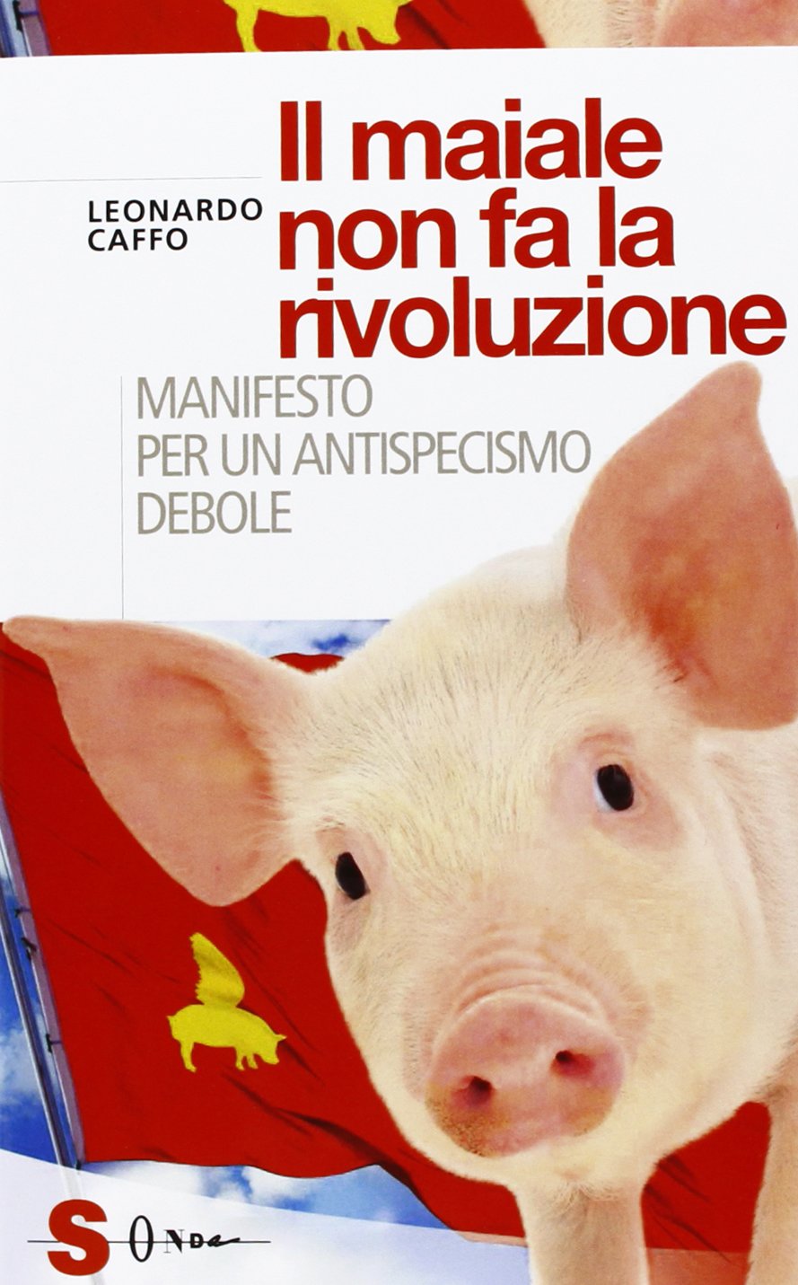 Il maiale non fa la rivoluzione. Manifesto per un antispecismo debole book
