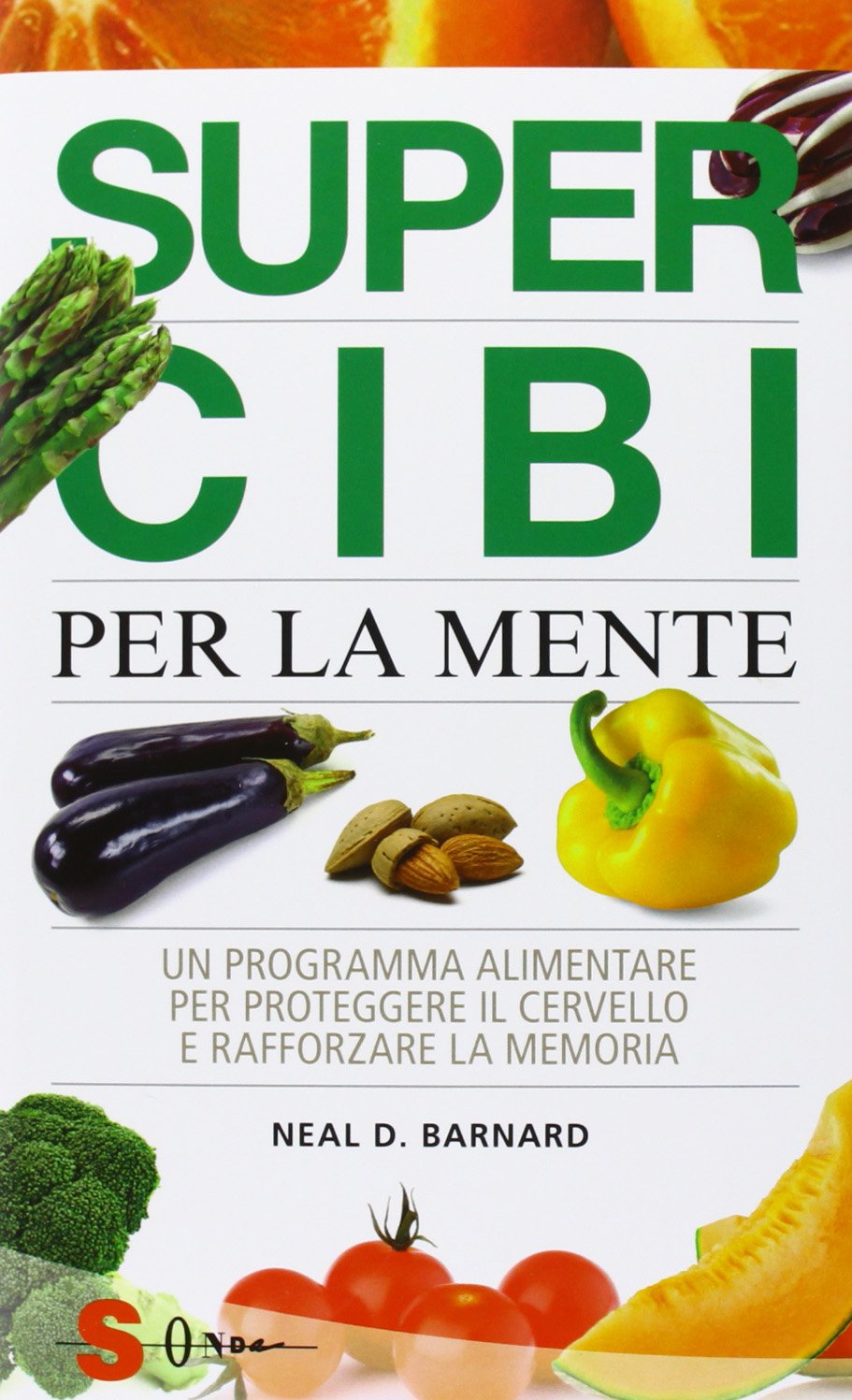 Super cibi per la mente. Un programma alimentare per proteggere il cervello e rafforzare la memoria book