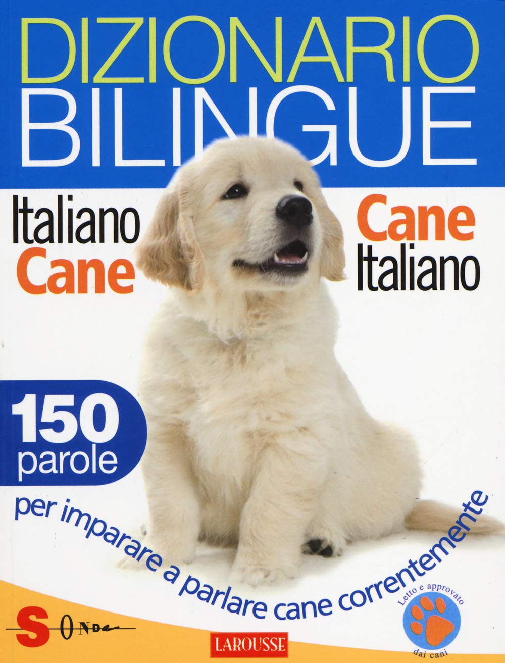 Dizionario bilingue italiano-cane e cane-italiano. 150 parole per imparare a parlare cane correntemente Pets