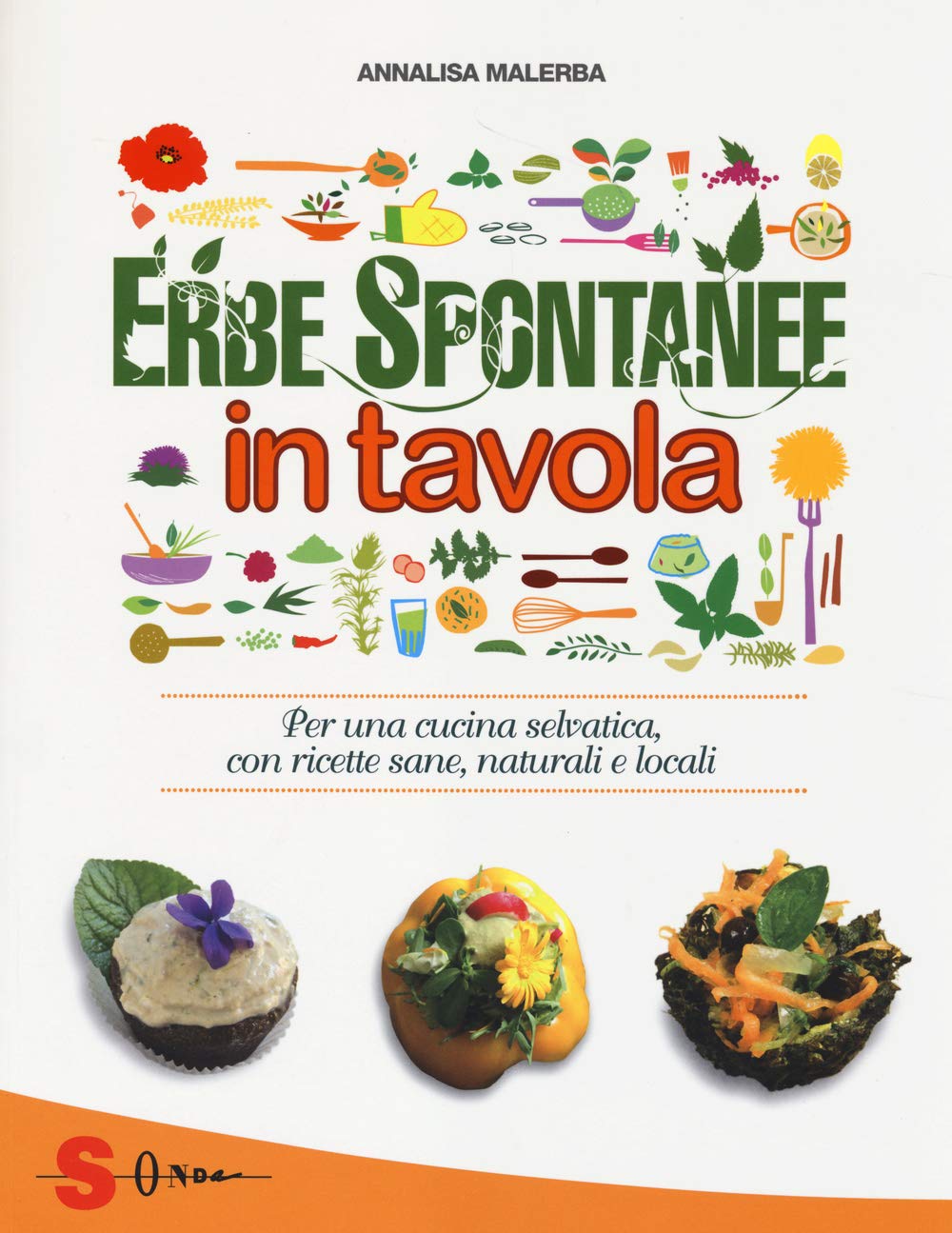 Erbe spontanee in tavola. Per una cucina selvatica, con ricette sane, naturali e locali Leisure, Home & Garden