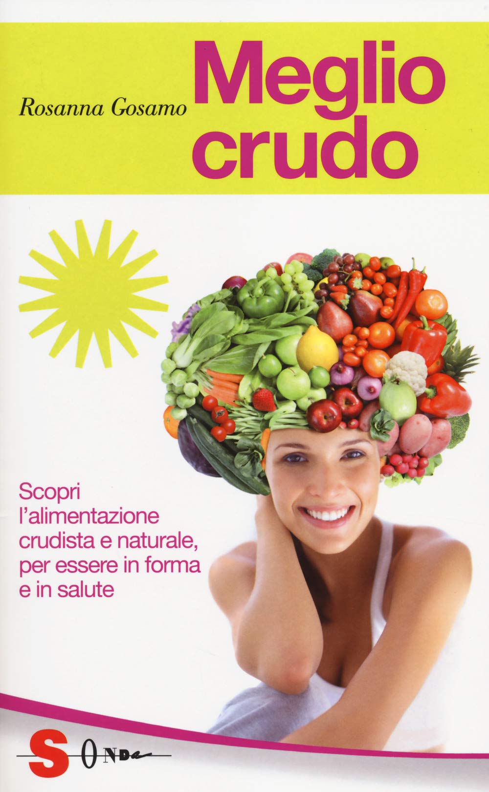 Meglio crudo. Scopri l'alimentazione crudista e naturale, per essere in forma e in salute Cooking & Enjoying
