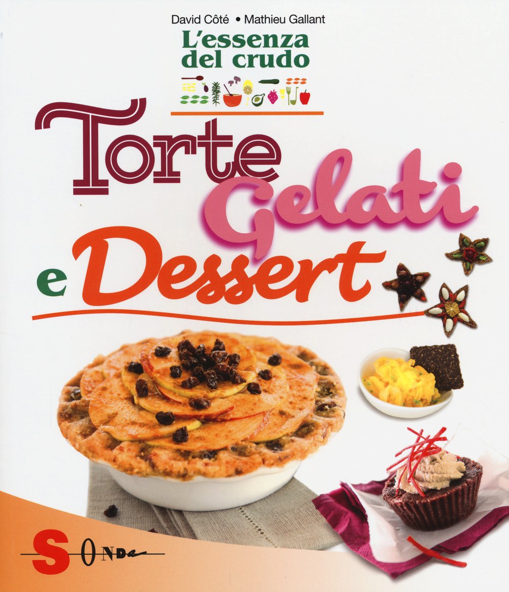 Torte, gelati e dessert. L'essenza del crudo book