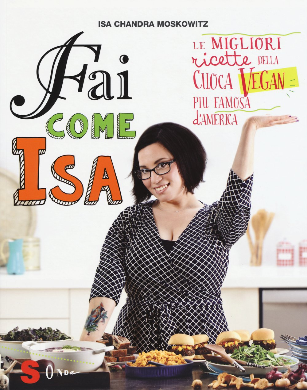 Fai come Isa! Le migliori ricette della cuoca vegan più famosa d'America Cooking & Enjoying