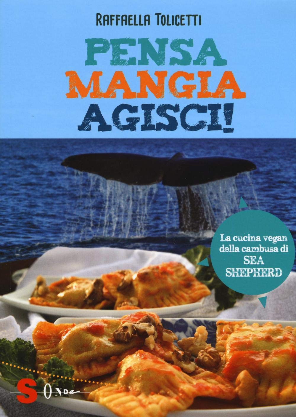 Pensa, mangia, agisci! La cucina vegan della cambusa di Sea Shepeard book