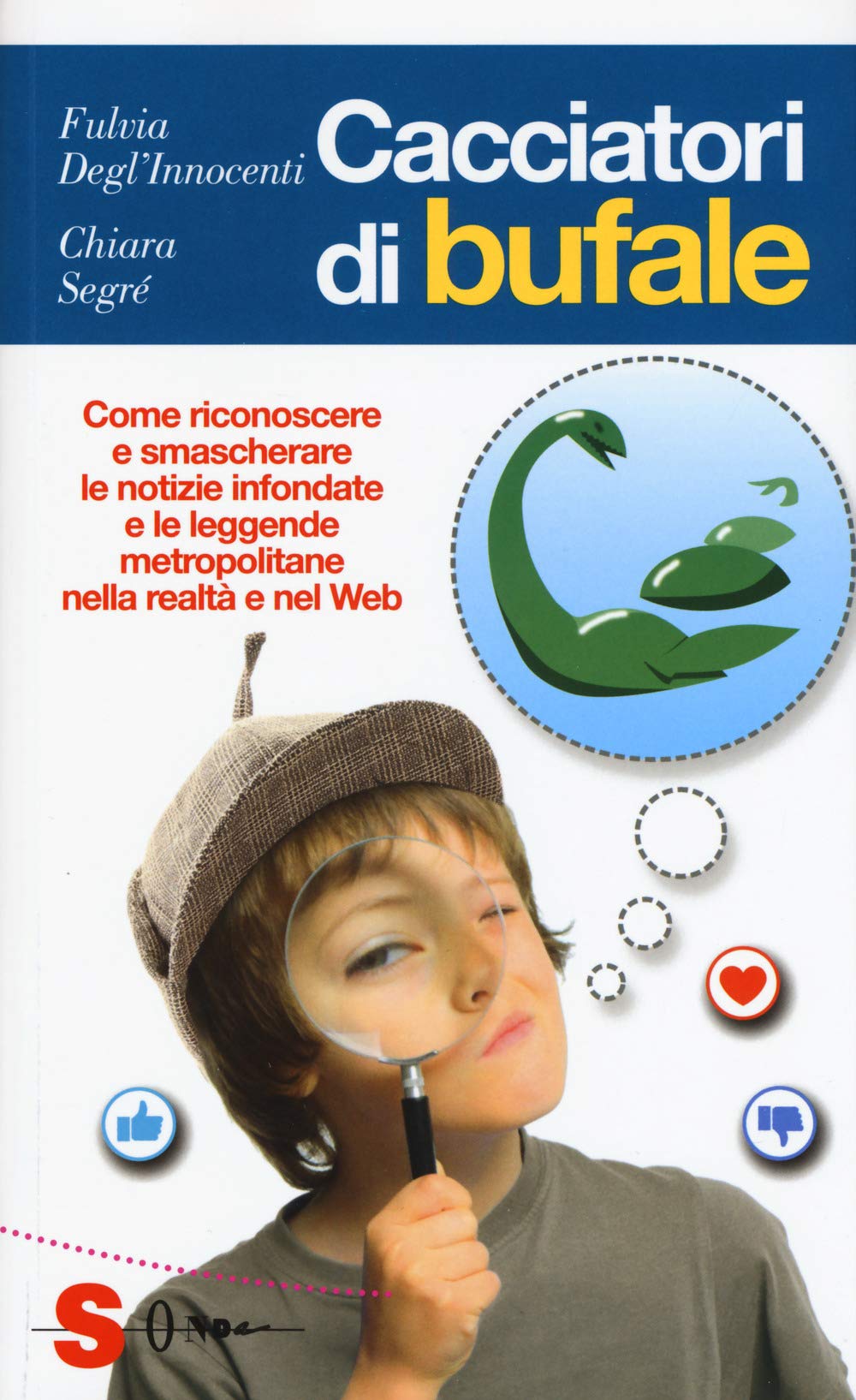 Cacciatori di bufale. Come riconoscere e smascherare le notizie infondate e le leggende metropolitane nella realtà e nel Web (Guide) Media & Communication