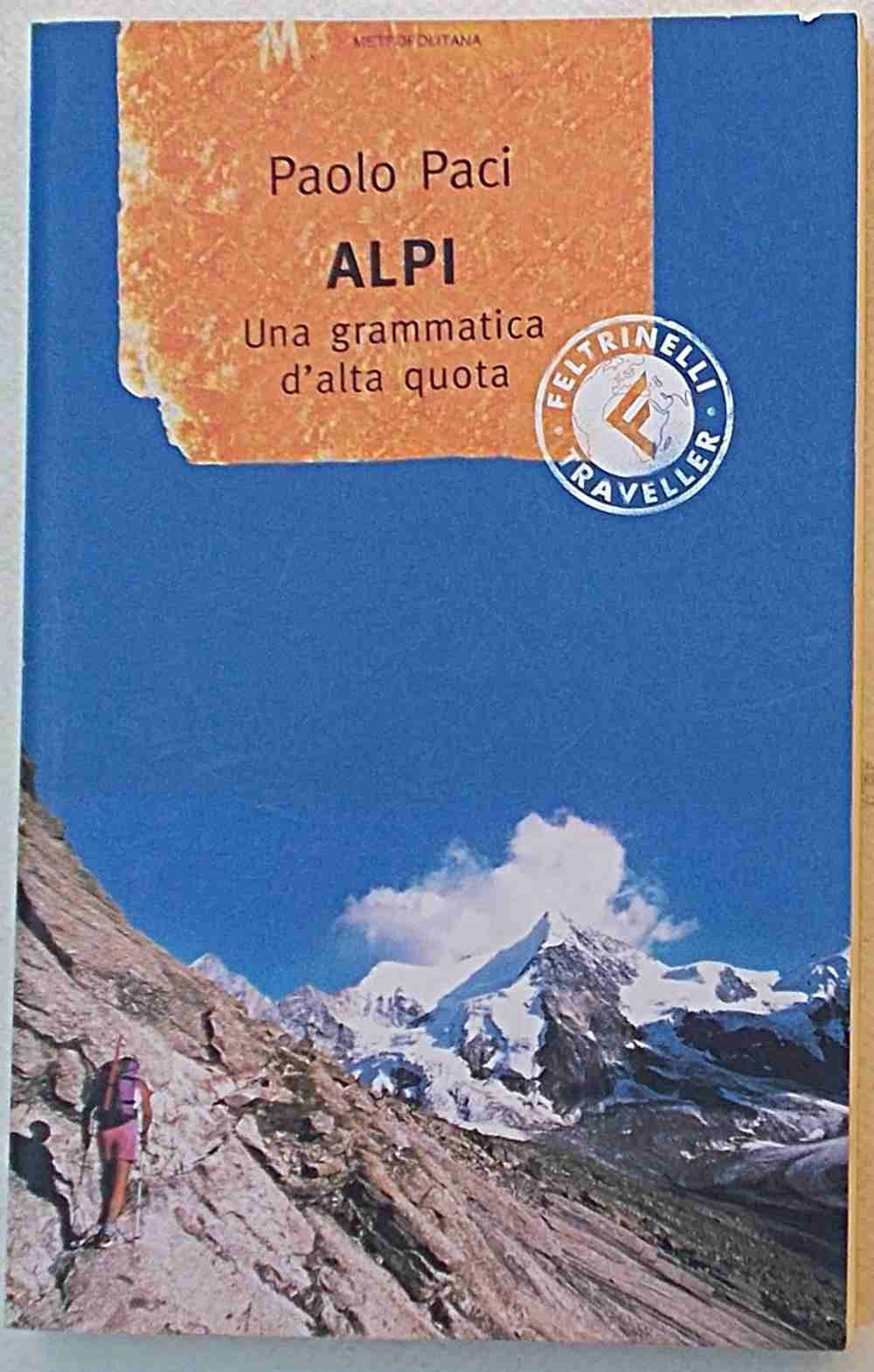 Alpi. Una grammatica d'alta quota (Feltrinelli Traveller) Leisure & Fun