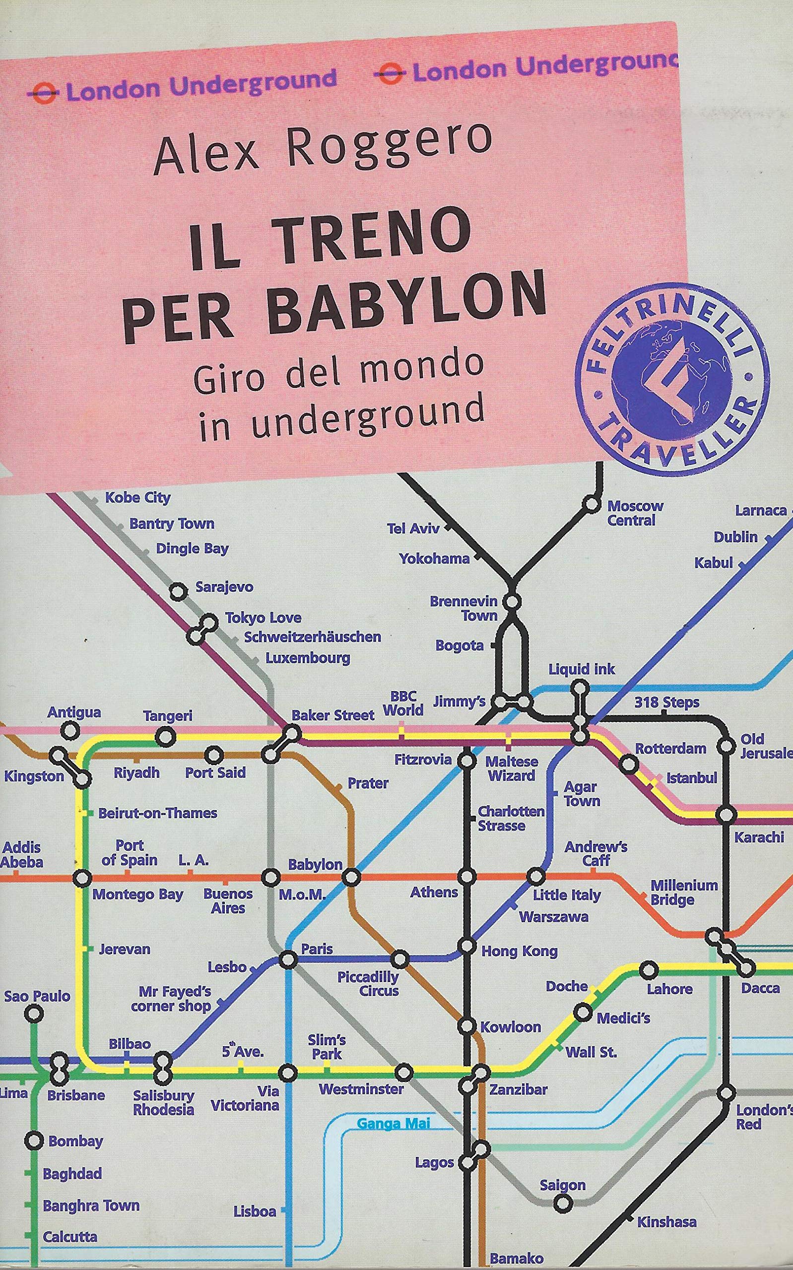 Il Treno Per Babylon Giro Del Mondo in Underground (Feltrinelli Traveller) Contemporary literature