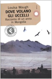 Dove volano gli uccelli. Racconto di un anno in Mongolia book