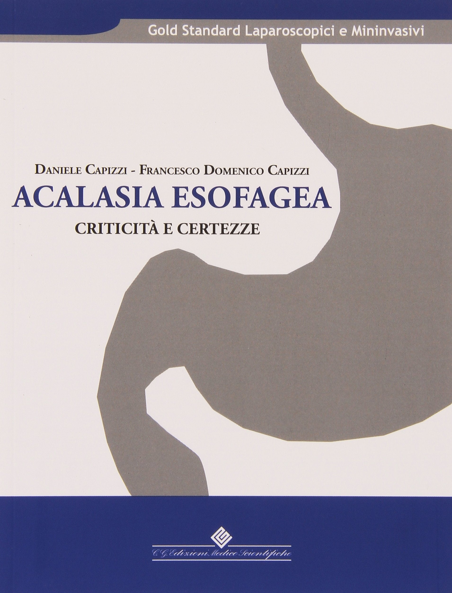 Acalasia esofagea. Criticità e certezze (Gold standard laparoscopici e mininvasivi) Medicine