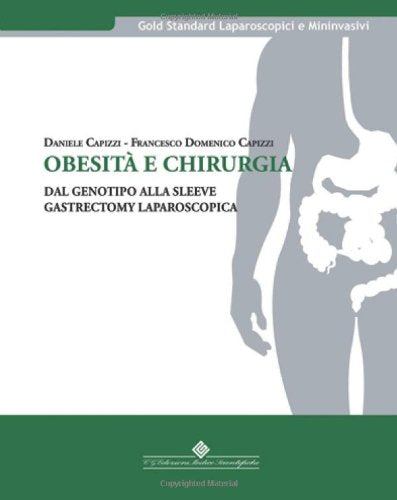 Obesità e chirurgia. Dal genotipo alla sleeve gastrectomy laparoscopica (Gold standard laparoscopici e mininvasivi) Medicine