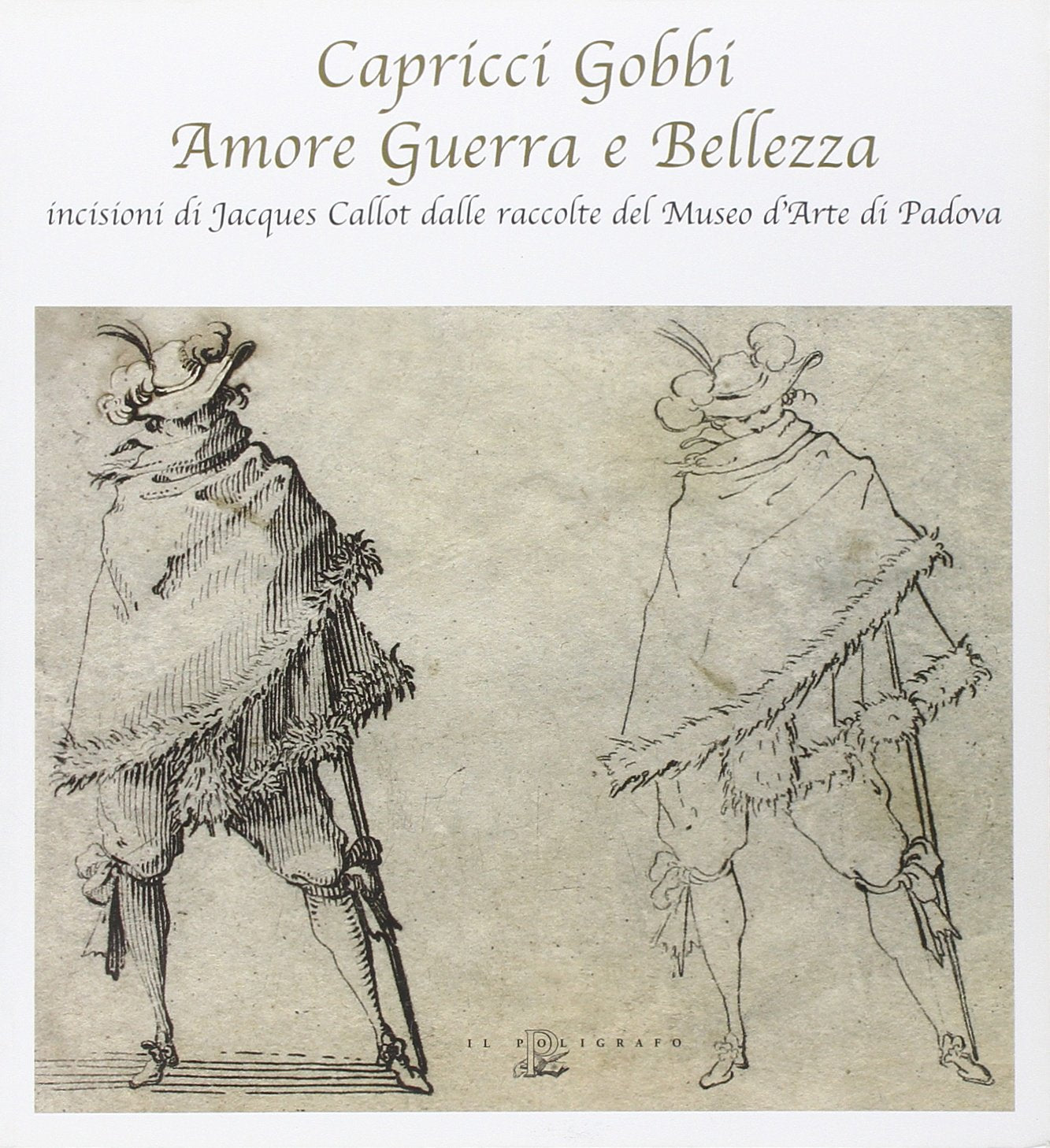 Capricci gobbi amore guerra e bellezza: incisioni di Jacques Callot dalle raccolte del Museo d'Arte di Padova Books