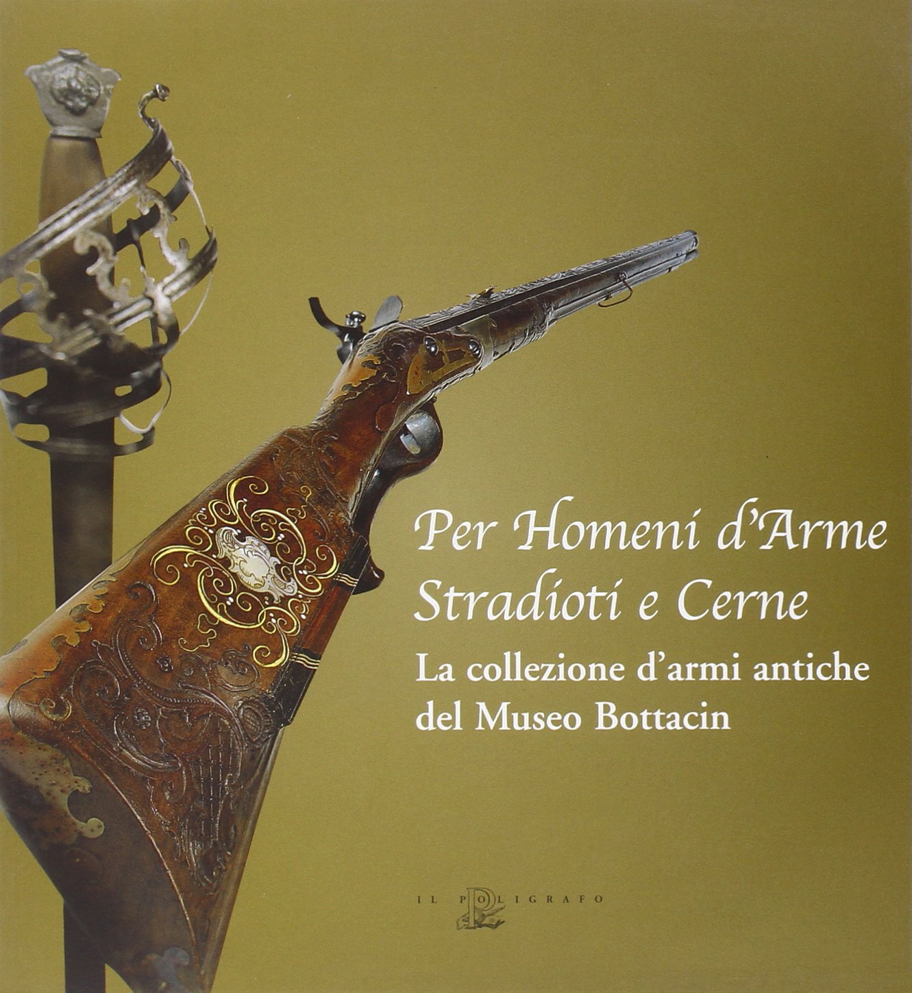 Per homeni d'arme stradioti e cerne. La collezione d'armi antiche del Museo Bottacin. Ediz. illustrata book