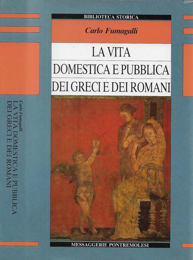 La vita domestica e pubblica dei greci e dei romani Politics & History