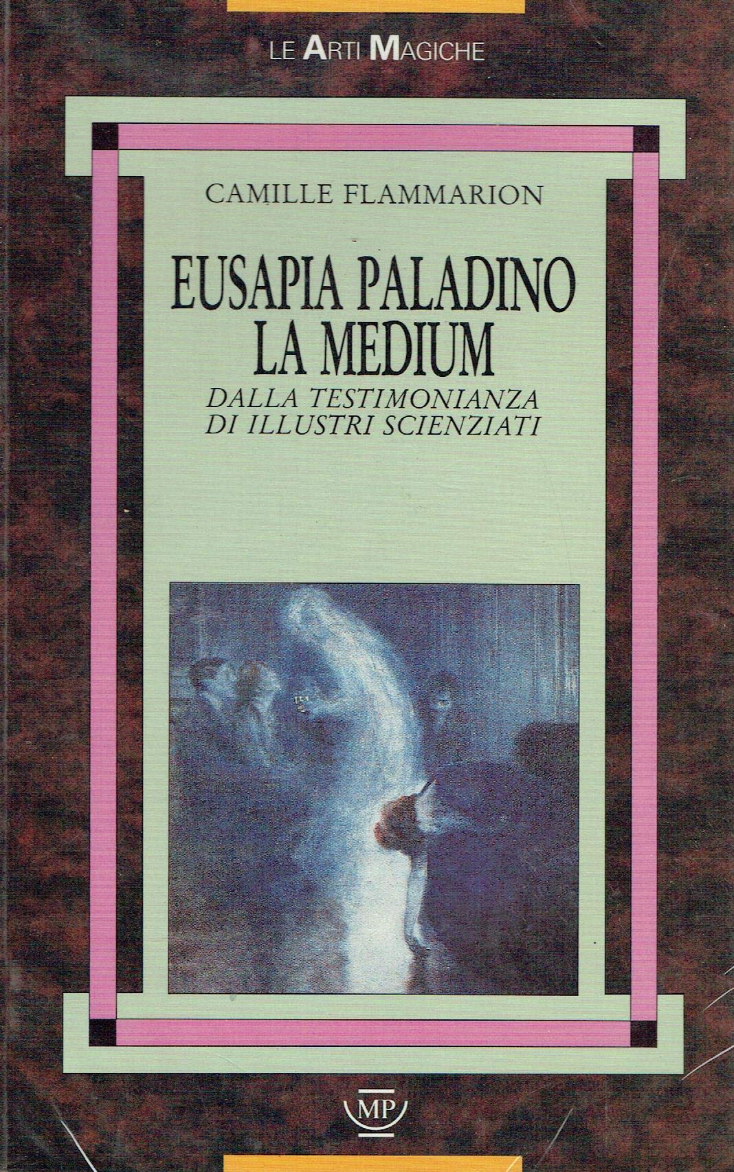 Eusapia Paladino la medium. Dalle testimonianze di illustri scienziati Religion & Esotericism