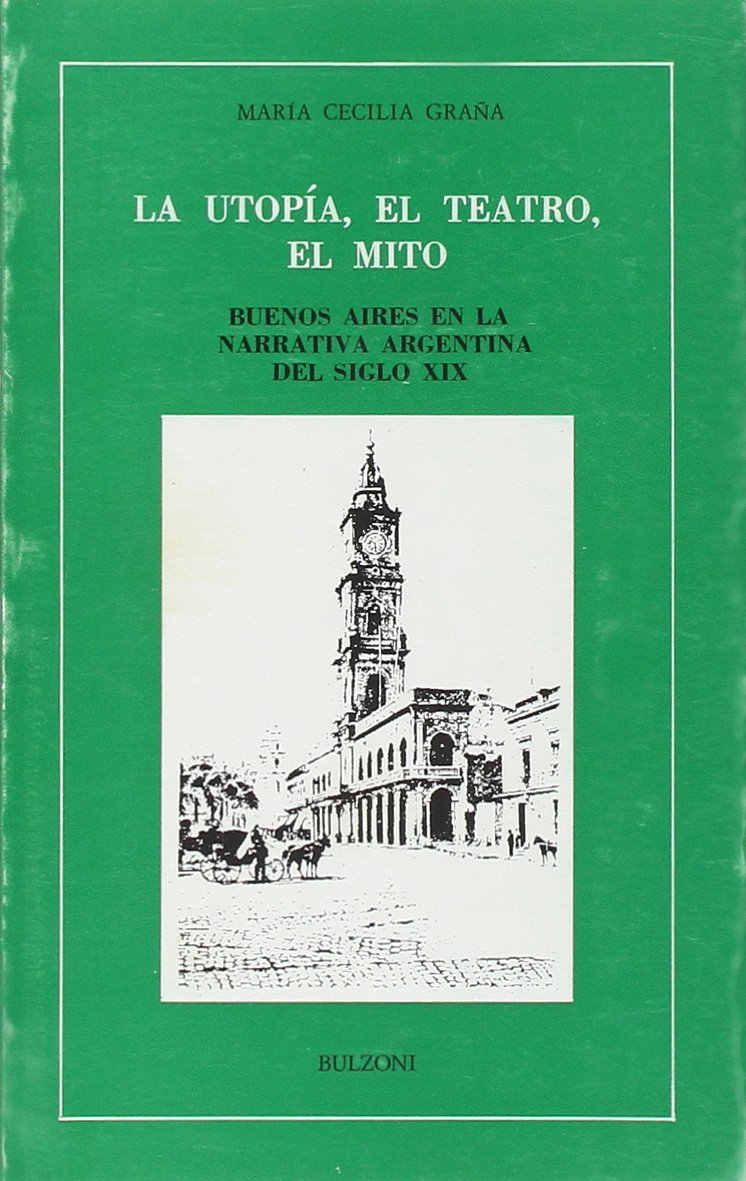 La utopía, el teatro, el mito. Buenos Aires en la narrativa argentina del siglo XIX (Letterature iberiche e ibero-americane) Contemporary literature