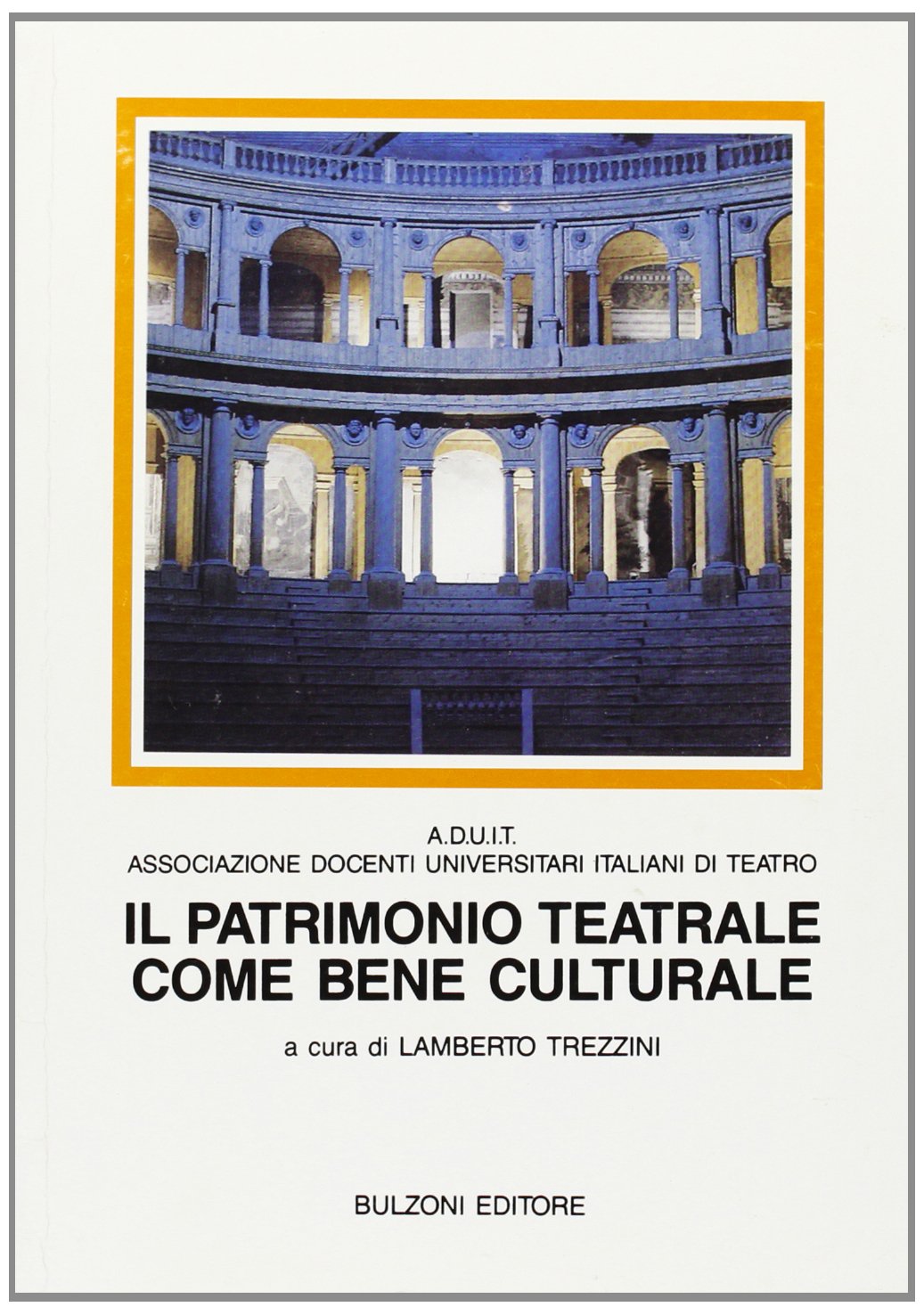 Il patrimonio teatrale come bene culturale. Convegno di studi di Parma, 24-25 aprile 1990 book