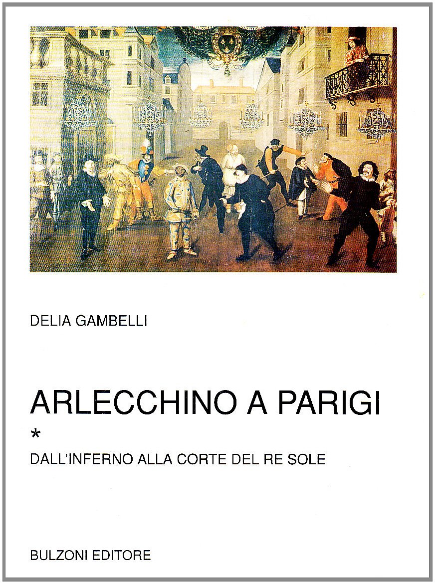 Arlecchino a Parigi. Dall'Inferno alla corte del re Sole (Vol. 1) book