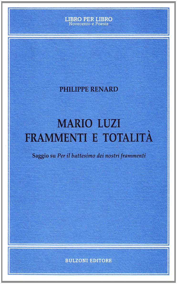 Mario Luzi, frammenti e totalità. Saggio su «Per il battesimo dei nostri frammenti» book