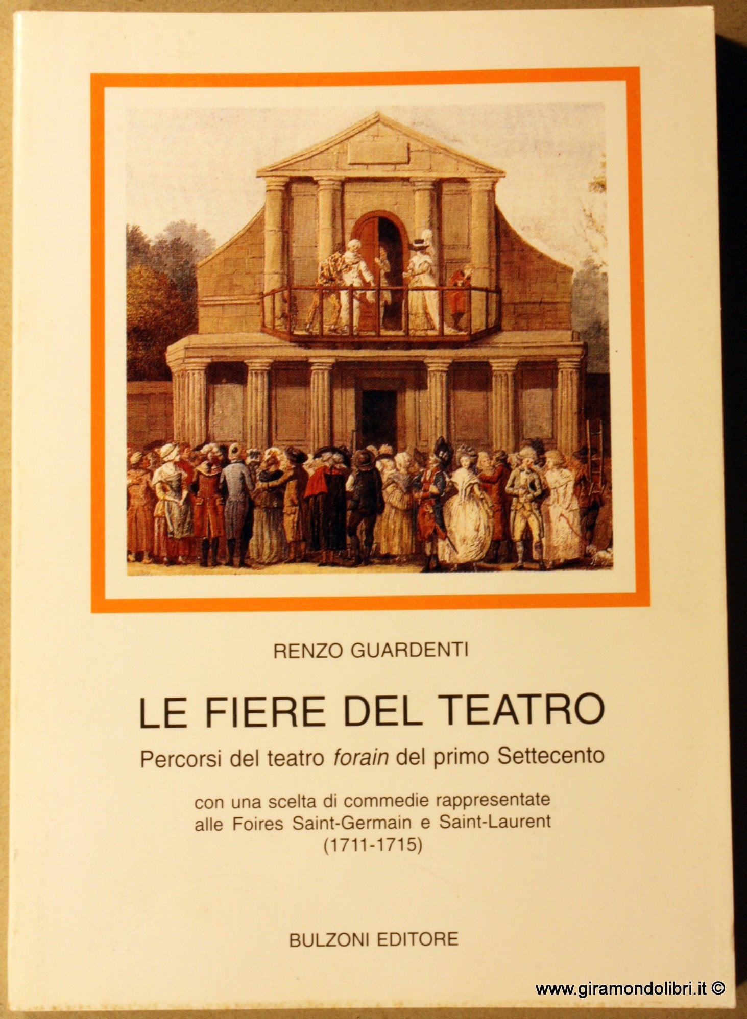 Le fiere del teatro. Percorsi del teatro forain del primo Settecento. Con una scelta di commedie rappresentate alle Foires Saint-Germain e Saint-Laurent (1711-1715) Contemporary literature