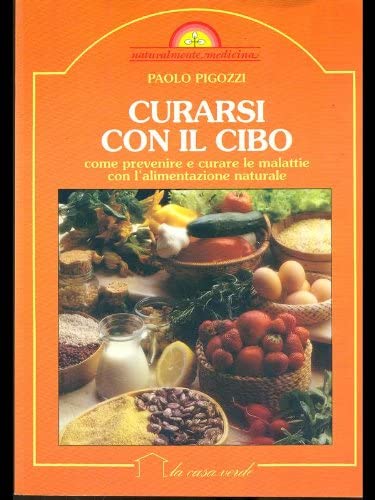 Curarsi con il cibo. Prevenire e curare le malattie con l'alimentazione naturale book