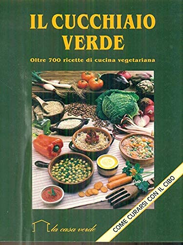 Il cucchiaio verde. Oltre 700 ricette di cucina vegetariana Leisure, Home & Garden