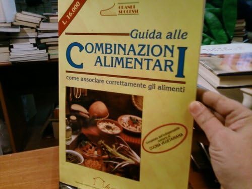 Guida alle combinazioni alimentari. Come associare correttamente gli alimenti. Con ricettario di cucina vegetariana (Grandi successi) Leisure, Home & Garden