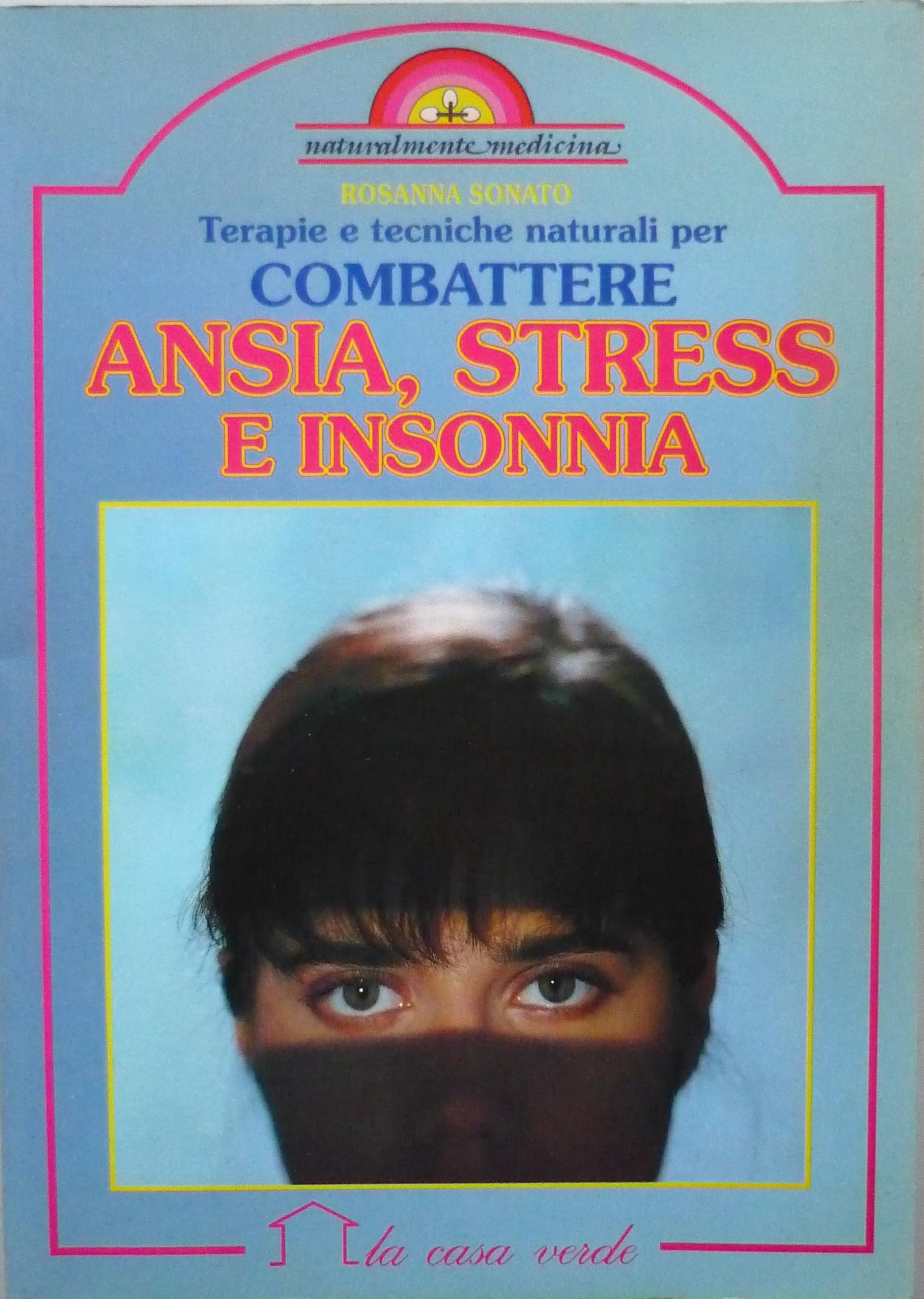 Terapie e tecniche naturali per combattere ansia, stress e insonnia (Naturalmente medicina) Health, Nutrition & Fitness