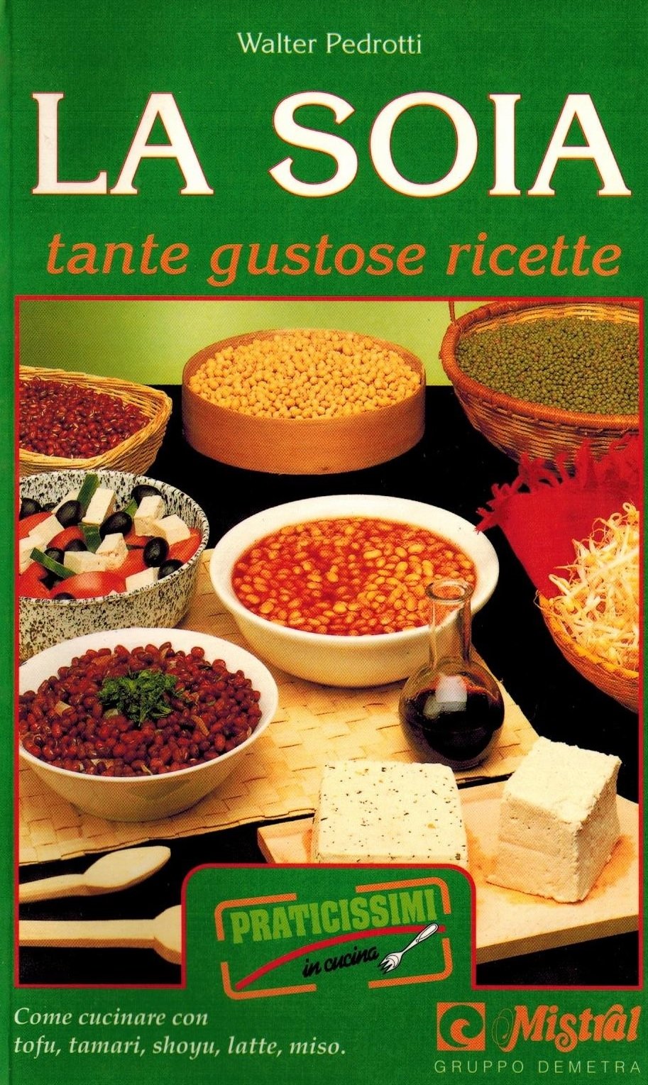 La soia. Tante gustose ricette. Come cucinare con tofu, tamari, shoyu, latte, miso (Praticissimi) Leisure, Home & Garden