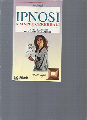 Ipnosi a mappe cerebrali. Le vie di accesso alle forze della mente (New Age) Medicine