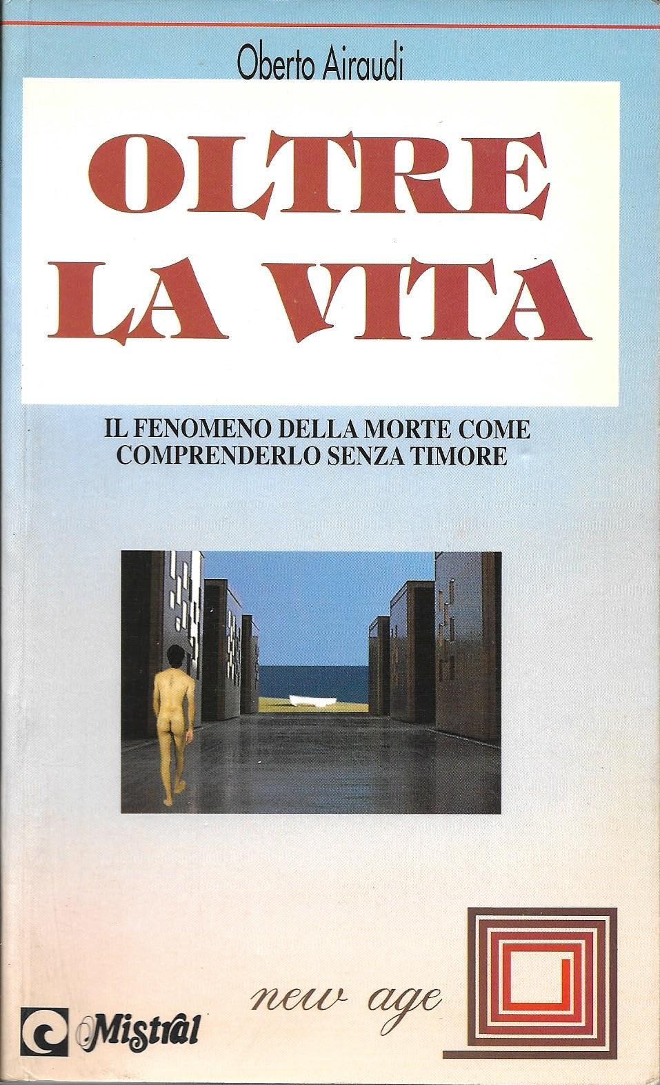 Oltre la vita. Il fenomeno della morte. Come comprenderlo senza timore (New Age) Religion & Esotericism
