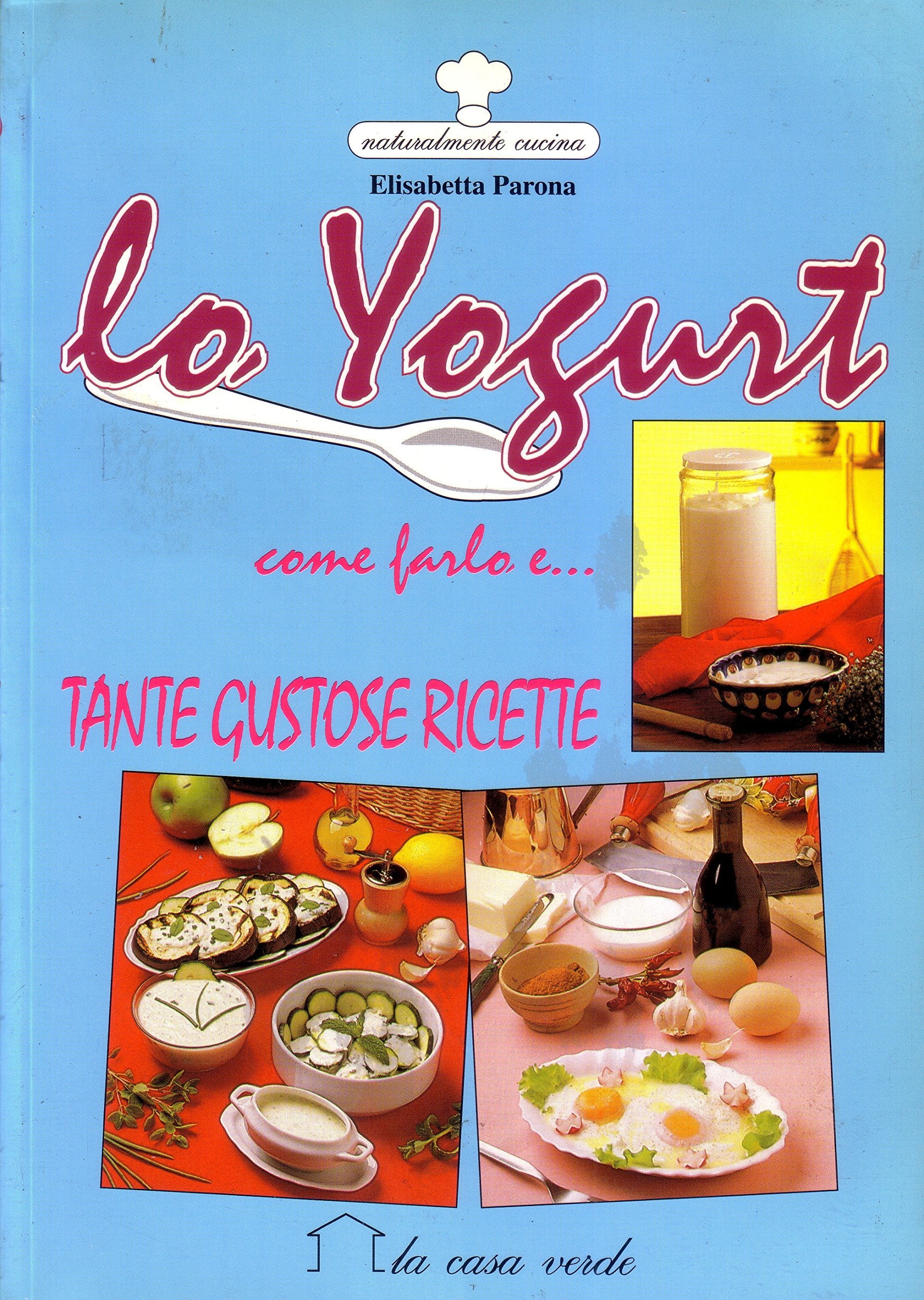 Lo yogurt. Come farlo e tante gustose ricette (Naturalmente cucina) Leisure, Home & Garden
