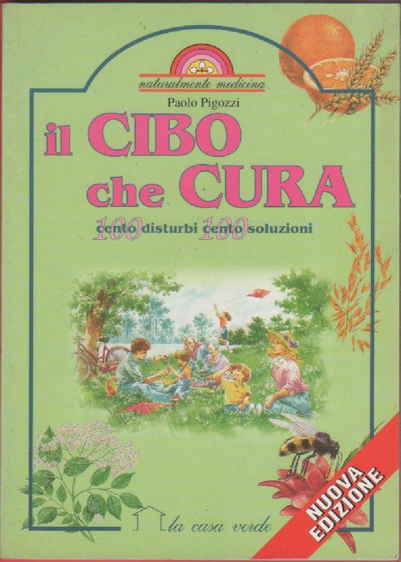 Il cibo che cura. Cento disturbi cento soluzioni (Naturalmente medicina) Medicine