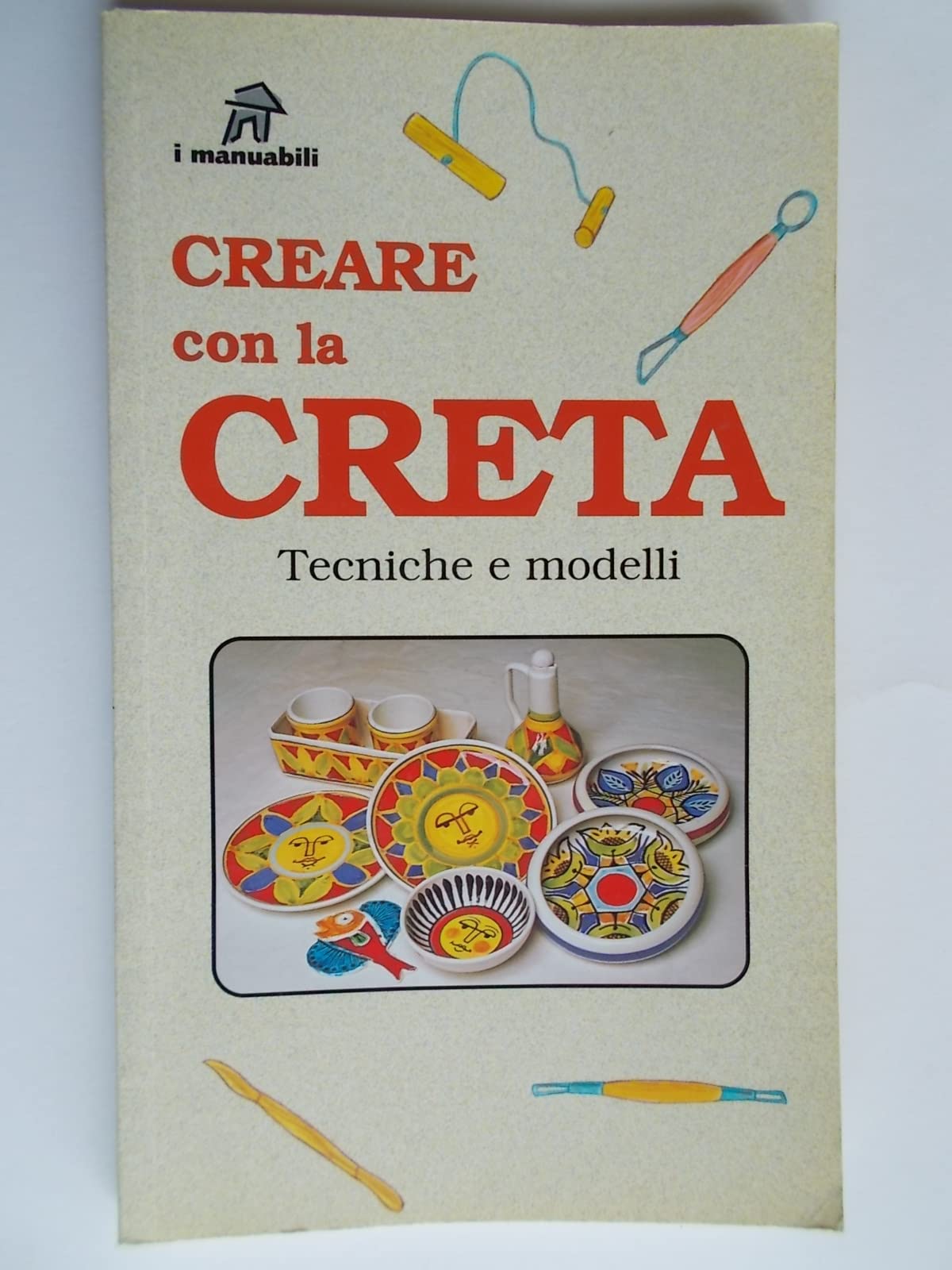 Creare con la creta. Tecniche e modelli (I manuabili) Hobbies & Crafts