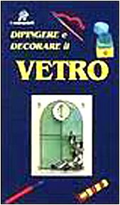 Dipingere e decorare il vetro (I manuabili) Film, Art & Culture