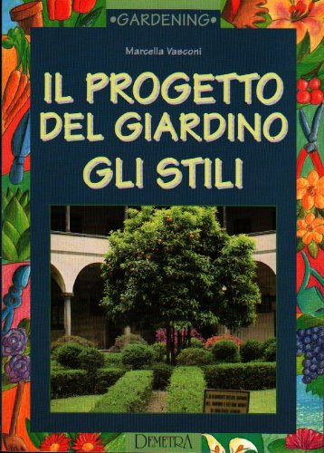 Il progetto del giardino. Gli stili (Gardening) Architecture