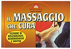 Il massaggio che cura. Tecniche di riflessologia, micromassaggio e shiatsu (Naturalmente medicina) Medicine