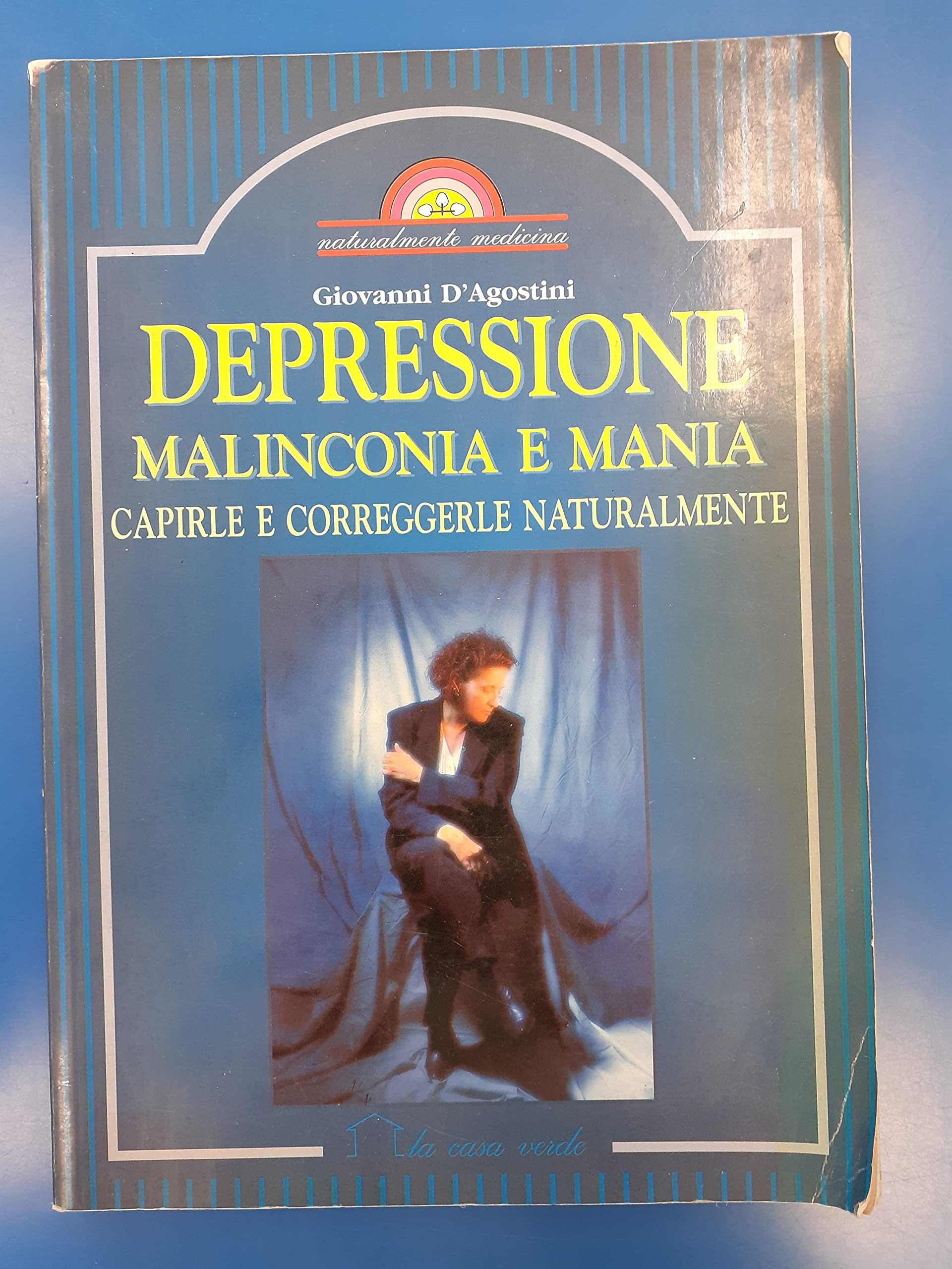 Depressione, malinconia e mania. Capirle e correggerle naturalmente (Naturalmente medicina) Medicine