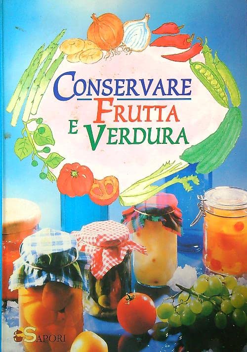 Conservare frutta e verdura (Sapori) Leisure, Home & Garden Books