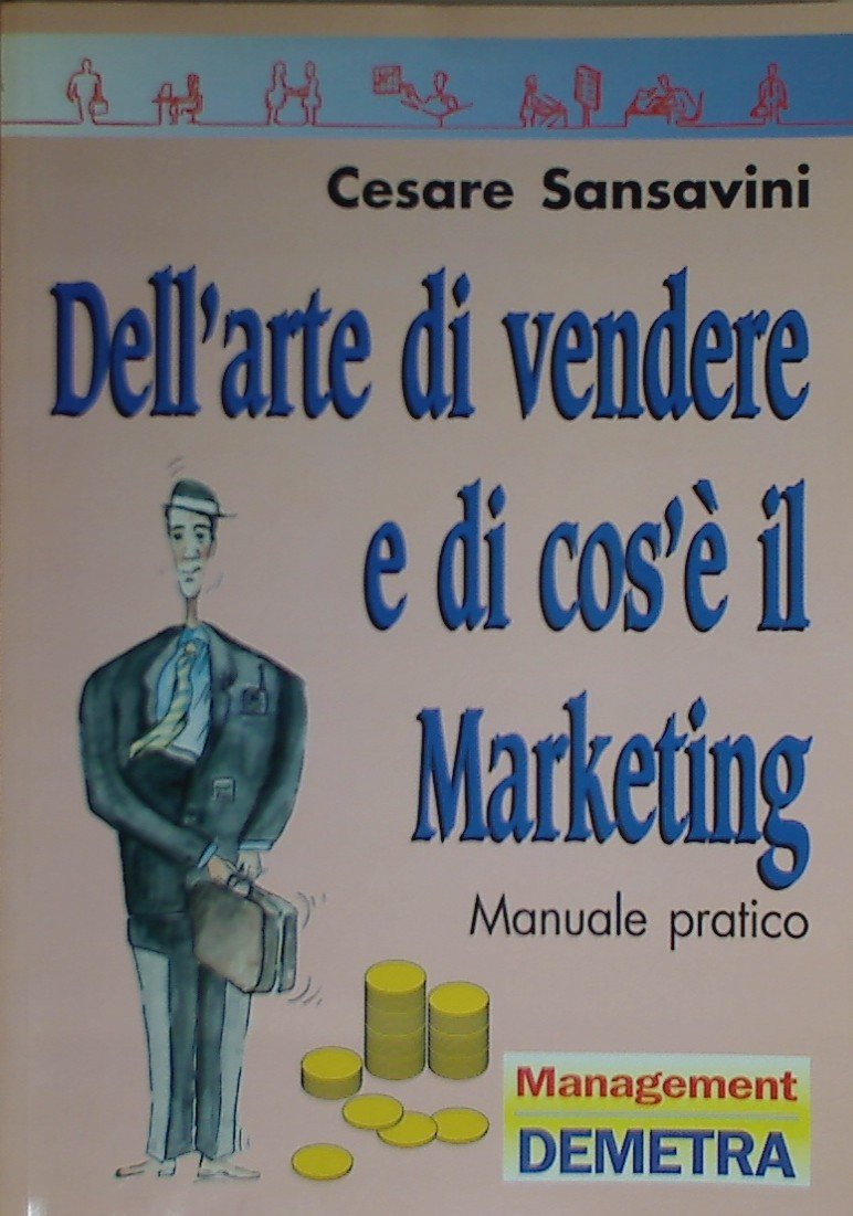 Dell'arte di vendere e di cos'è il marketing. Manuale pratico (Management) Business, Finance & Career