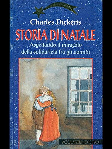 Storia di Natale. Aspettando il miracolo della solidarietà fra gli uomini (Acquarelli d'oro) Classics