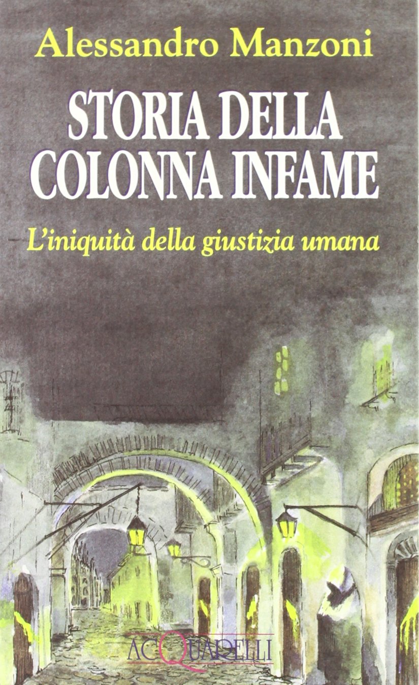 Storia della colonna infame. L'iniquità della giustizia umana (Acquarelli) Essays & Short Stories