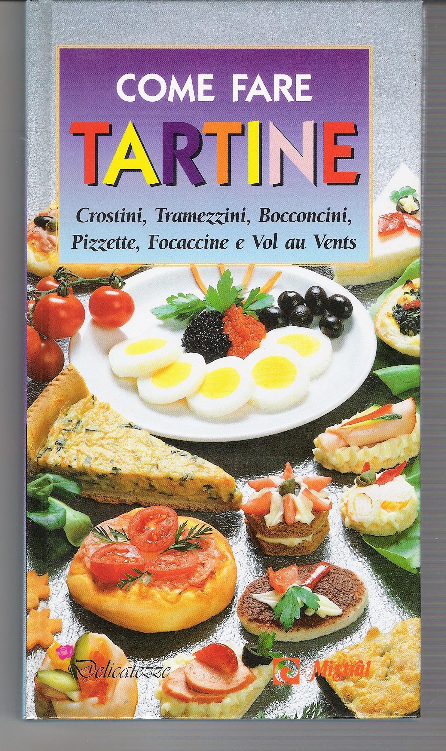 Come fare tartine, crostini, tramezzini, bocconcini, pizzette, focaccine e vol au vents book