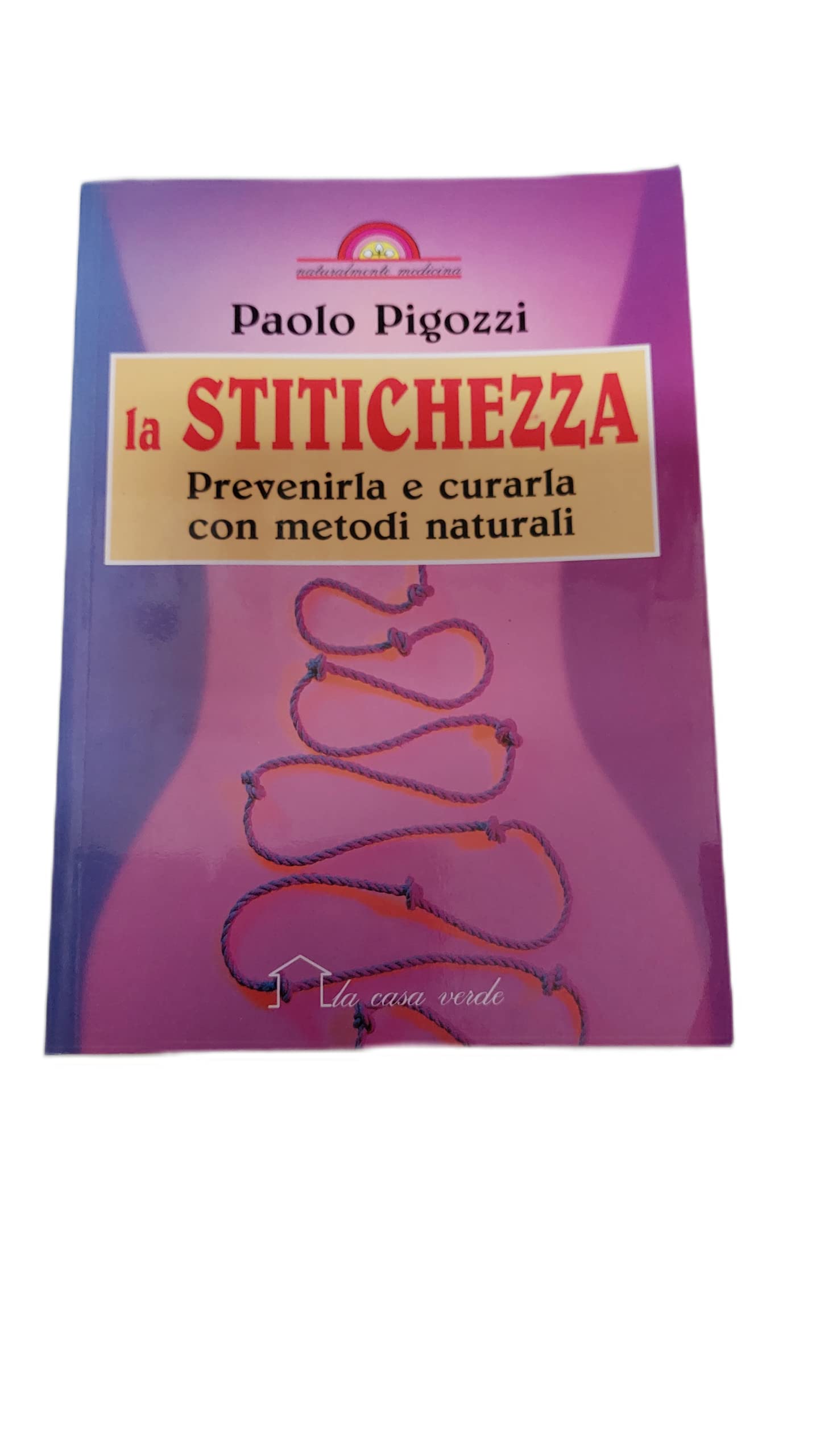 La stitichezza. Prevenirla e curarla con metodi naturali (Naturalmente medicina) Medicine