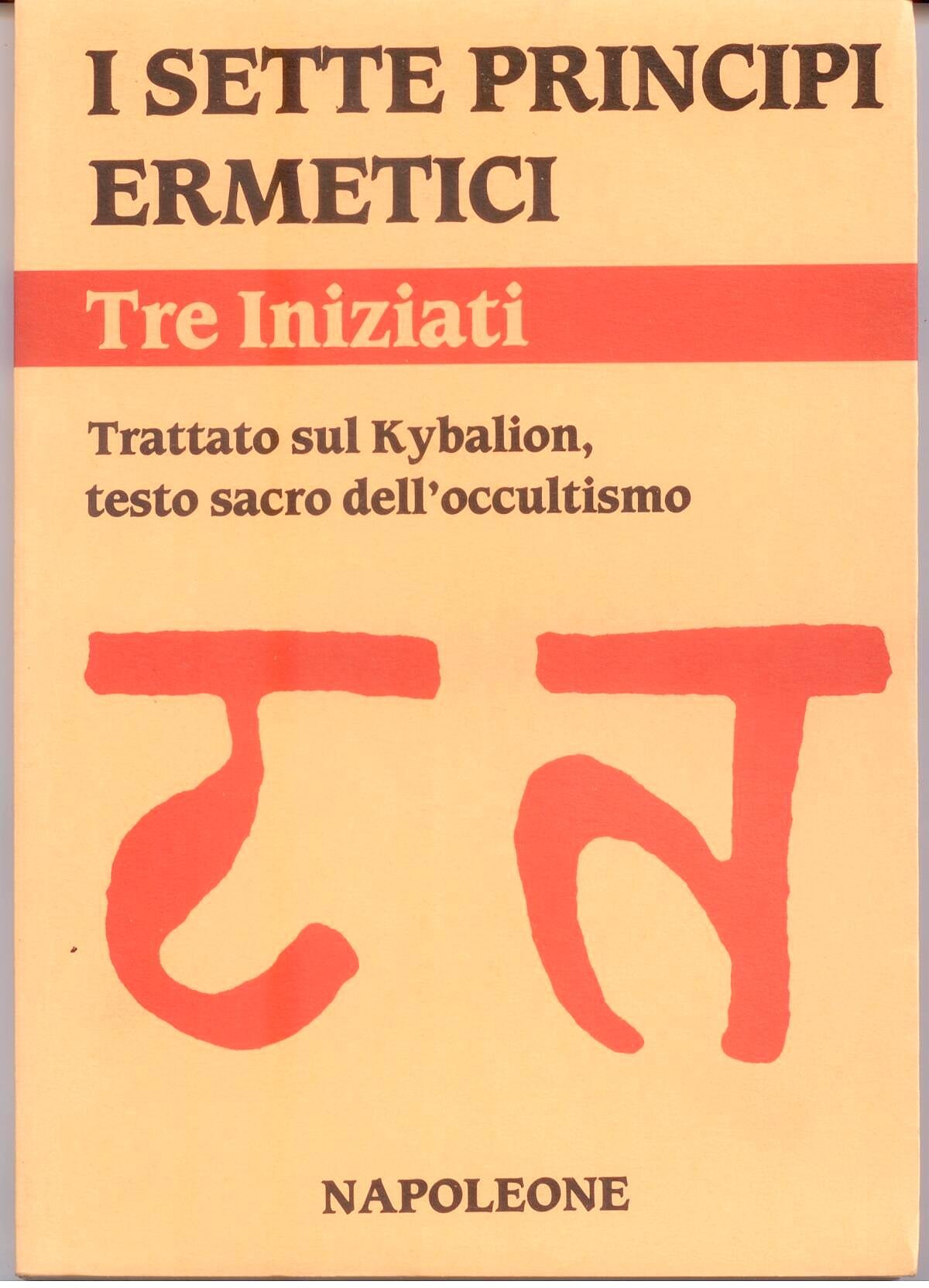 I sette principi ermetici. Trattato sul Kybalion, testo sacro dell'occultismo book