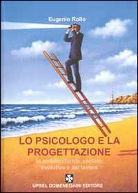 Lo psicologo e la progettazione. In ambito clinico, sociale, evolutivo e del lavoro book