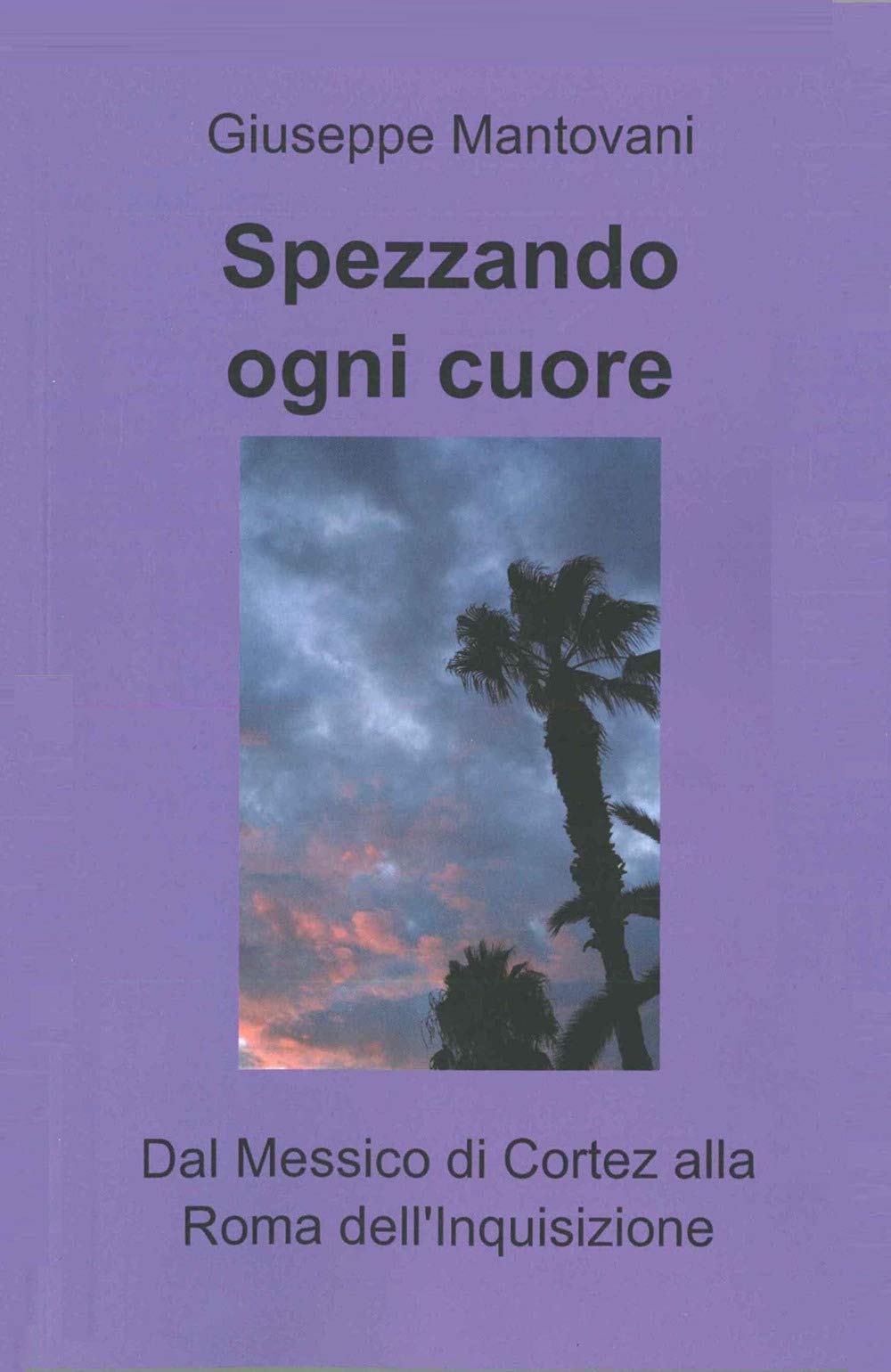 Spezzando ogni cuore. Dal Messico di Cortez alla Roma dell'Inquisizione book